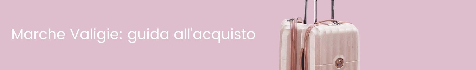 Marche Valigie: Guida all’acquisto