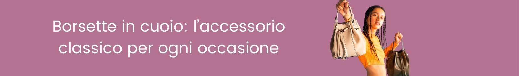 Borsette in cuoio: l’accessorio classico per ogni occasione