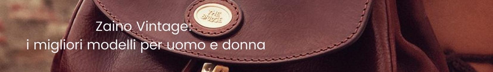 Zaino Vintage: i migliori modelli per uomo e donna