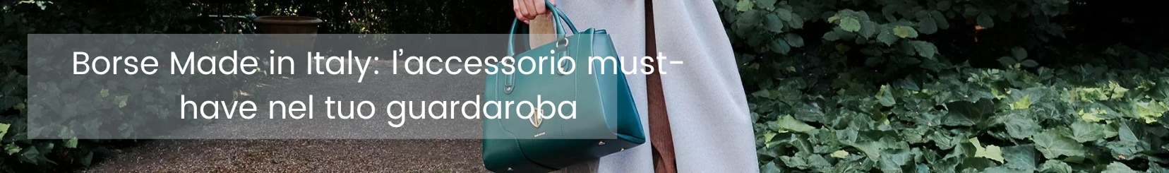 Borse Made in Italy: l’accessorio must-have nel tuo guardaroba