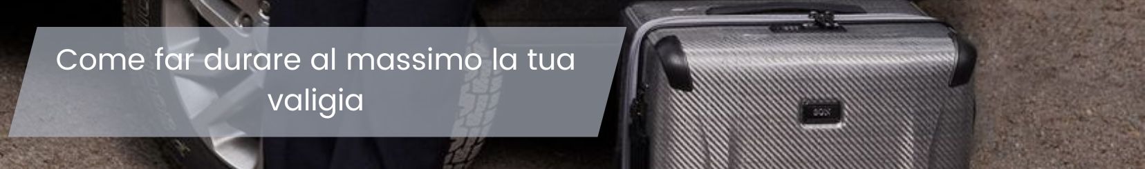 Come proteggere la tua valigia e farla durare a lungo