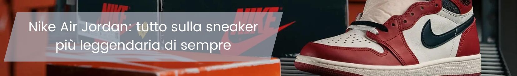 Nike Air Jordan: tutto sulla sneaker più leggendaria di sempre