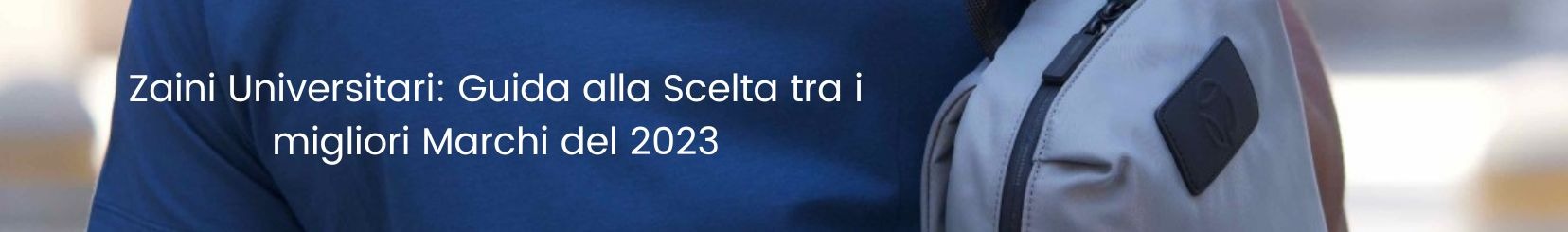 Zaini Universitari: Guida alla Scelta tra i Migliori Marchi del 2023